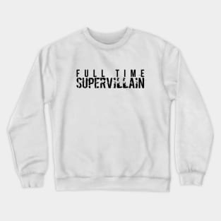 Sci Fi Video Game Full Time Supervillain Crewneck Sweatshirt